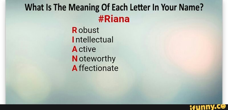 What Is The Meaning Of Each Letter In Your Name Riana Robust I