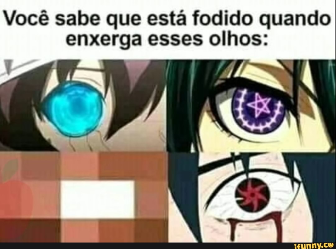Você sabe que está fodido quando
enxerga esses olhos: