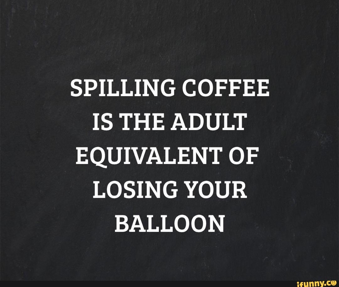 Spilling memes. Best Collection of funny Spilling pictures on iFunny