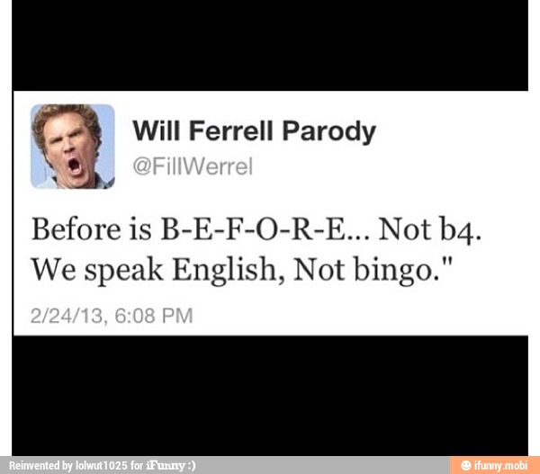 a Will Ferrell Parody
A
We speak English, Not bingo."