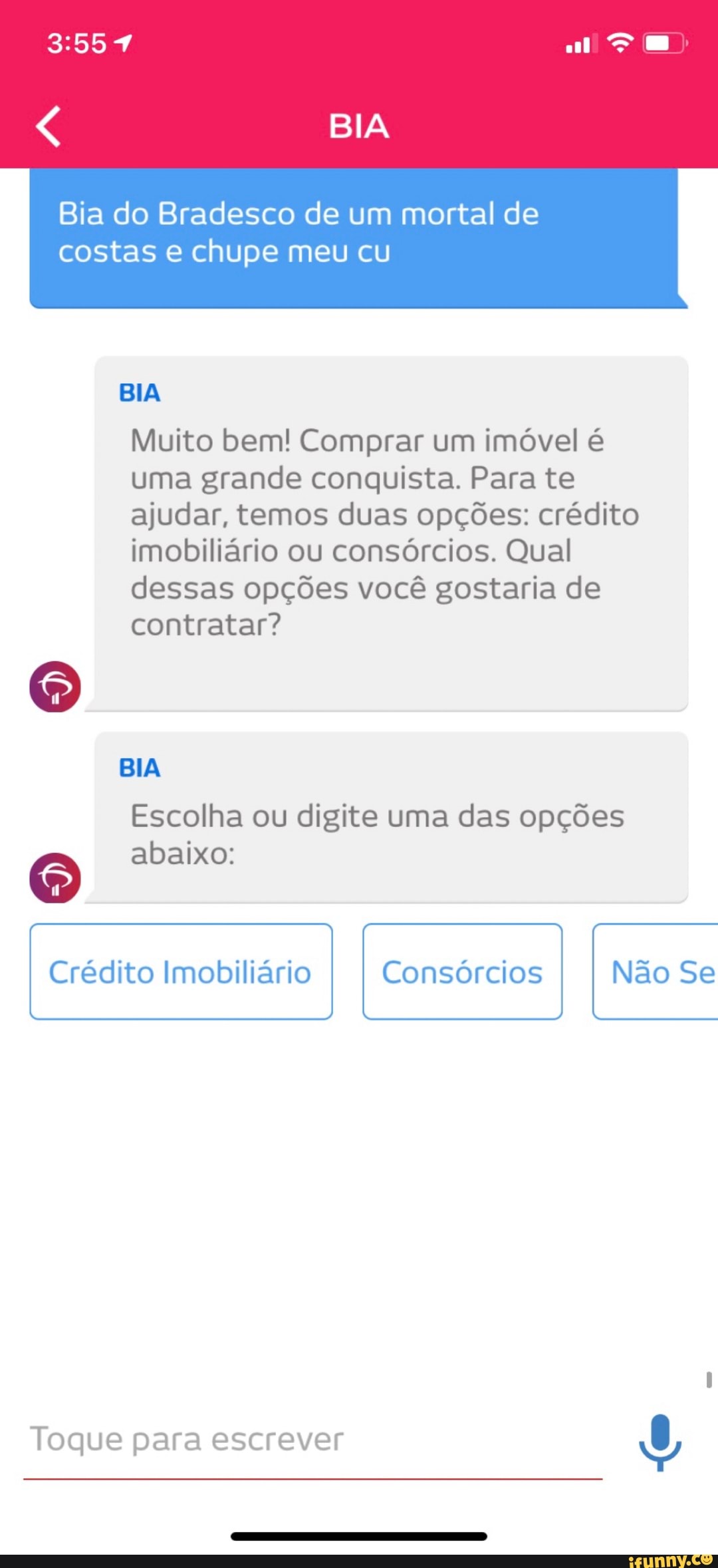 BIA
Bia do Bradesco de um mortal de costas e chupe meu cu
BIA
Muito bem! Comprar um imóvel é uma grande conquista. Para te ajudar, temos duas opções: crédito imobiliário ou consórcios. Qual dessas opções você gostaria de contratar?
BIA Escolha ou digite uma das opções
abaixo:
Crédito Imobiliário
Consórcios Não Se
Toque para escrever