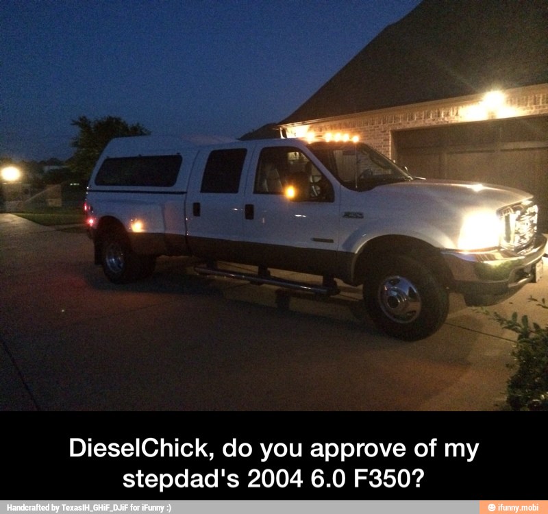 DieselChick, do you approve of my
stepdad's 2004 6.0 F350? - DieselChick, do you approve of my stepdad's 2004 6.0 F350?