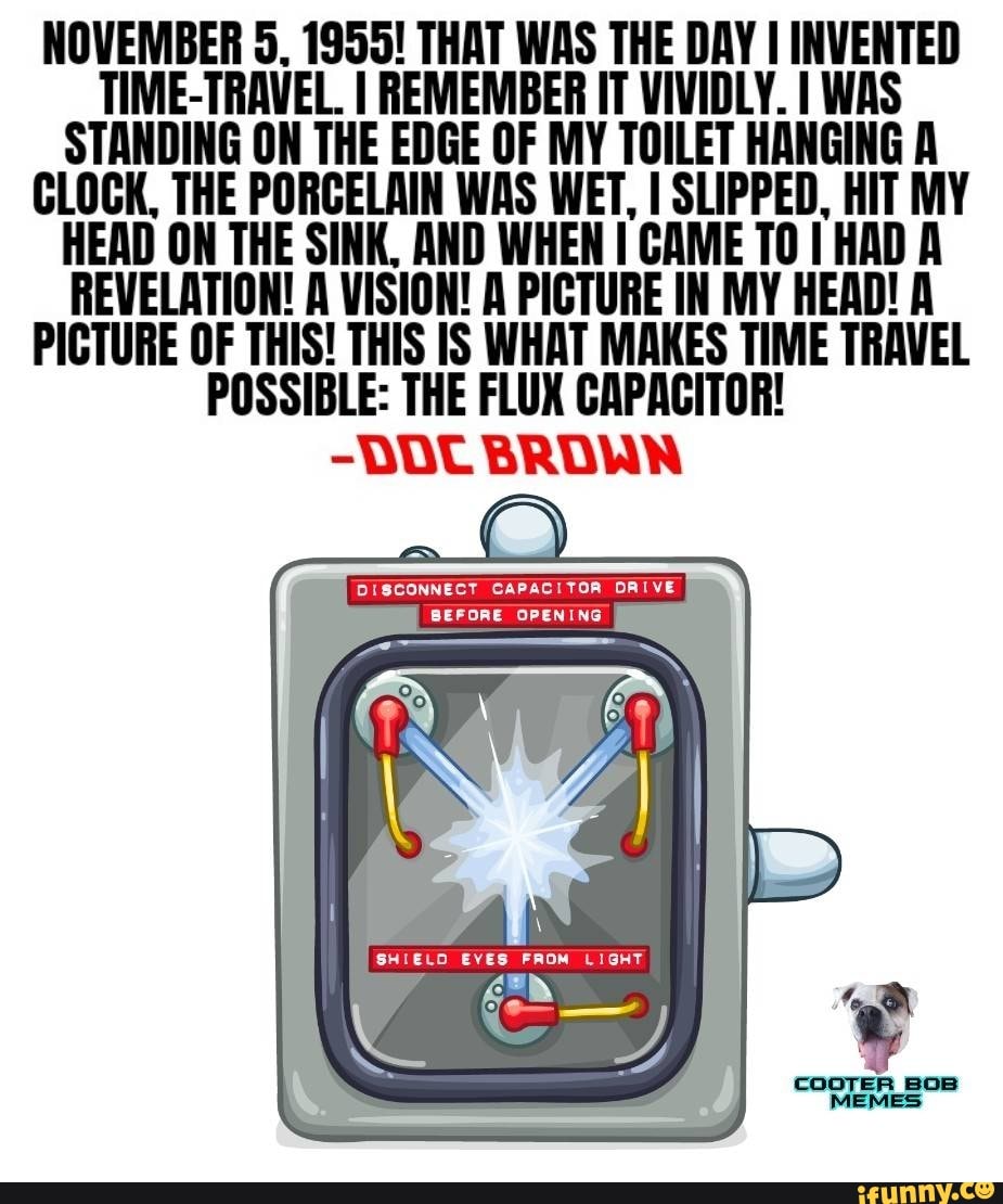 NOVEMBER 5, 1955! THAT WAS THE DAY I INVENTED TIMETRAVEL. I IT VIVIDLY