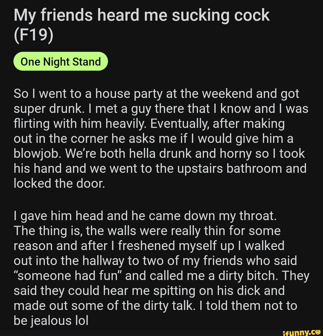 My friends heard me sucking cock One Night Stand So I went to a house party