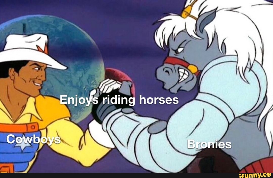 Enjoys riding horses
Cowboys Bronies