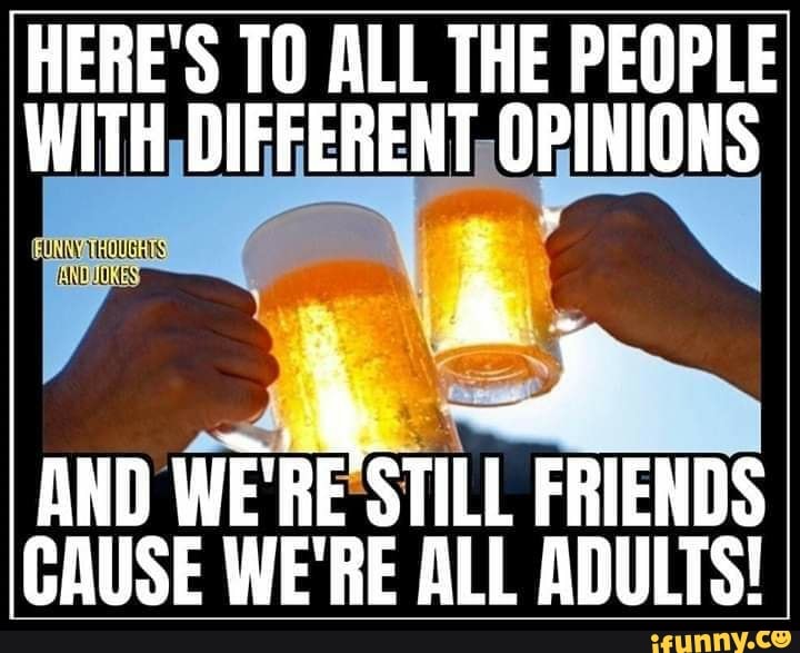AND
WE'RE STILL FRIENDS
CAUSE WE'RE ALL ADULTS!
