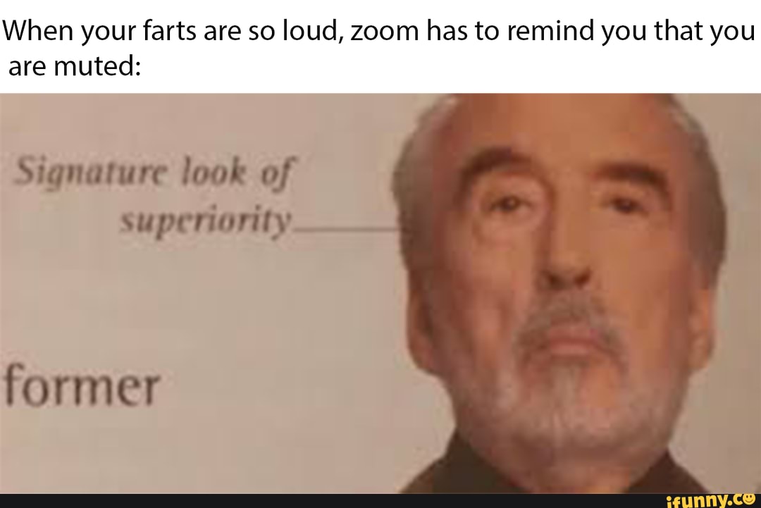 When your farts are so loud, zoom has to remind you that you are muted