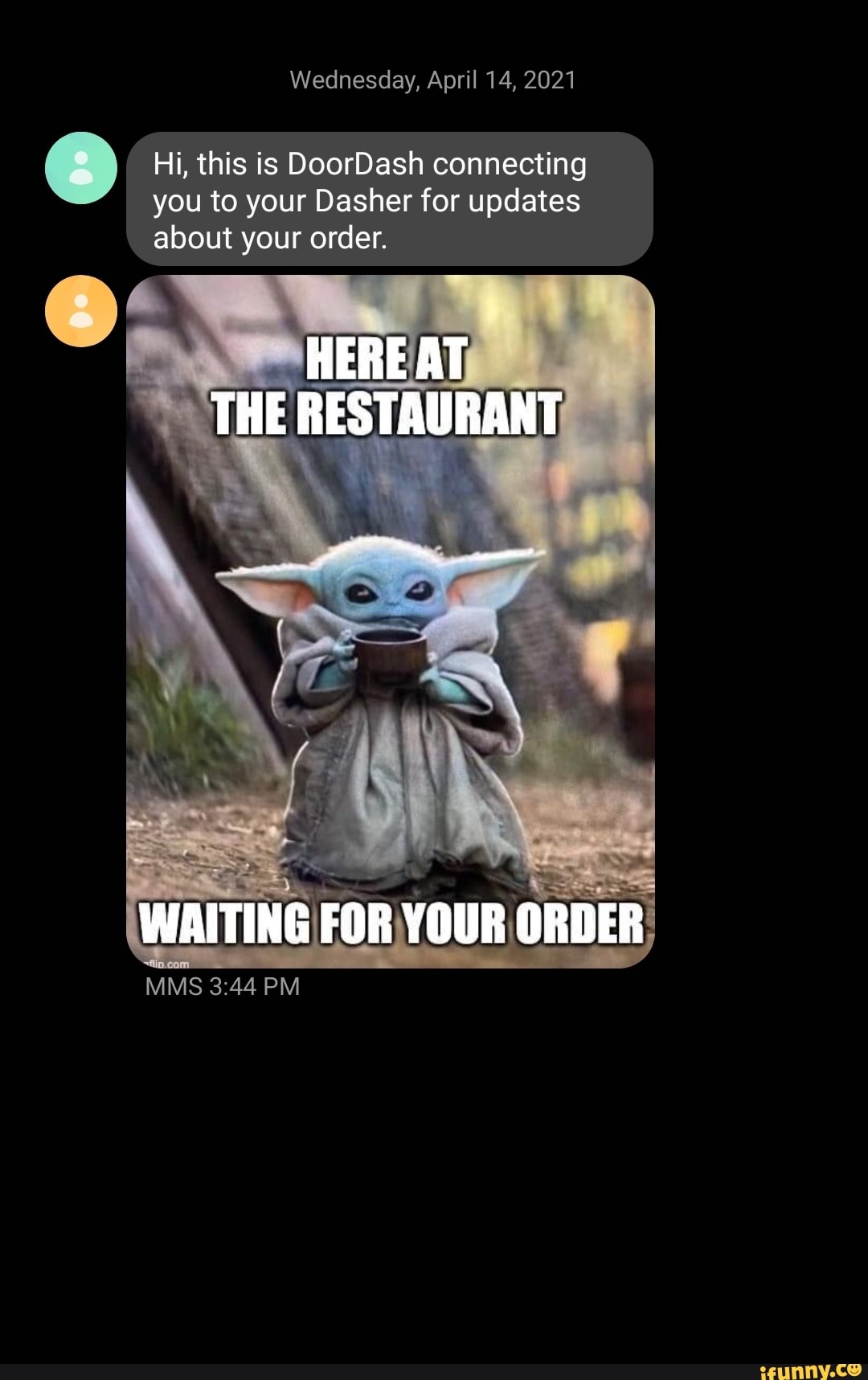 Wednesday April 14 21 Hi This Is Doordash Connecting You To Your Dasher For Updates About Your Order Here At The Restaurant Waiting For Your Order Mms Pm