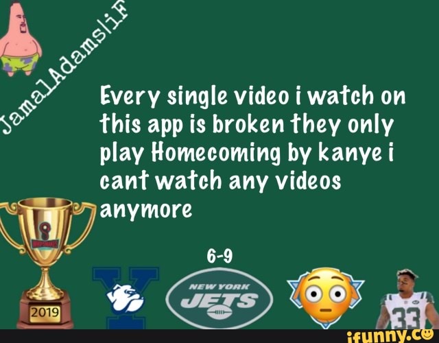 a
SA Every single video i watch on
So this app is broken they only
play Homecoming by kanye i
cant watch any videos