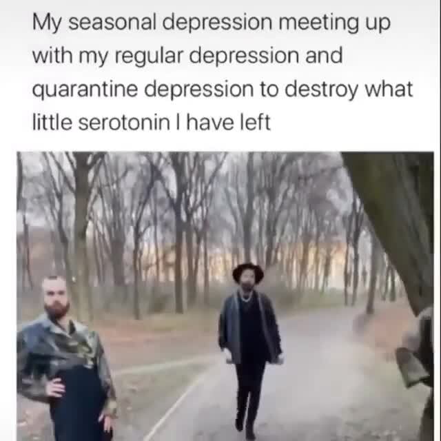 My seasonal depression meeting up with my regular depression and