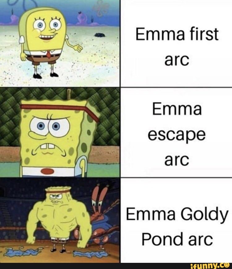 Emma first are Emma escape Emma Goldy Pond arc iFunny