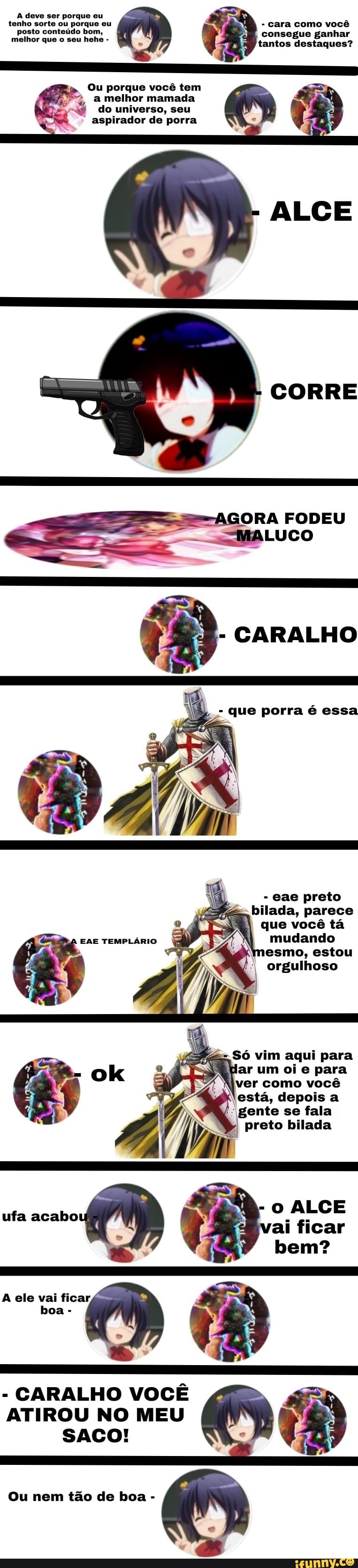 A deve ser porque eu
tenho sorte ou porque eu cara como você
posto conteúdo bom, consegue ganhar
melhor que o seu hehe ms
tantos destaques?
Ou porque vocé tem
p
~w do universo, seu aspirador de porra
SORA FODEU
E MALUCO