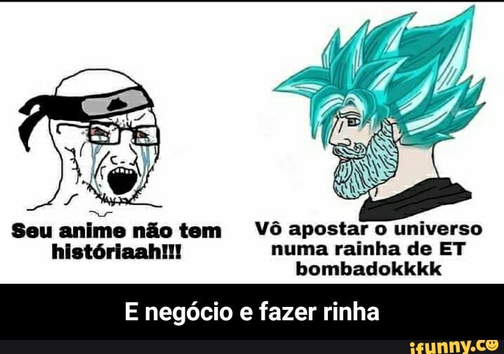 Seu anime não tem Vô apostar o universo
históriaah!!! numa rainha de ET bombadokkkk
E negócio e fazer rinha - E negócio e fazer rinha