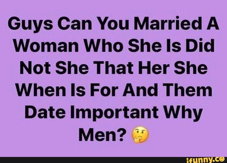 Guys Can You Married A Woman Who She Is Did Not She That Her She When ...