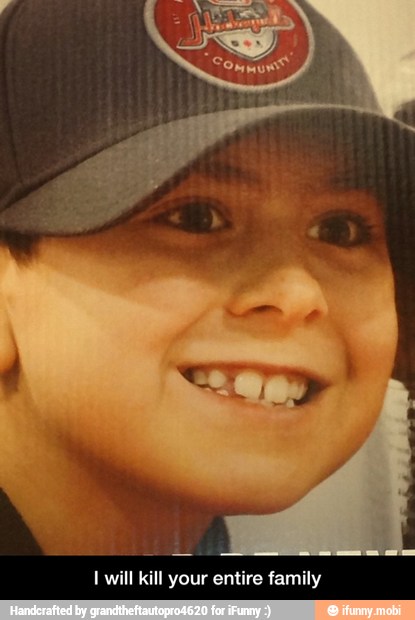 I will kill your entire family - I will kill your entire family