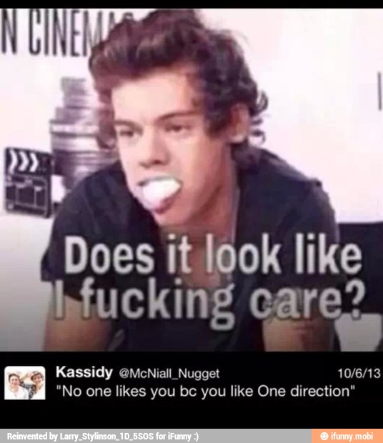 Does it look like
bfucking cares.
fama
Kassidy @McNiall_Nugget 10/6/13
BA
"No one likes you bc
like One direction"