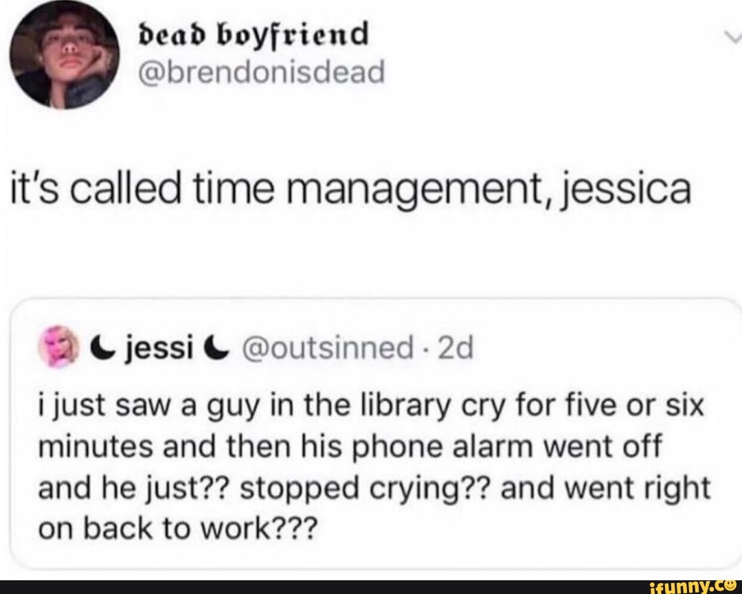 It's called time management, jessica ª L jessi L @outsinned - 2d ijust ...