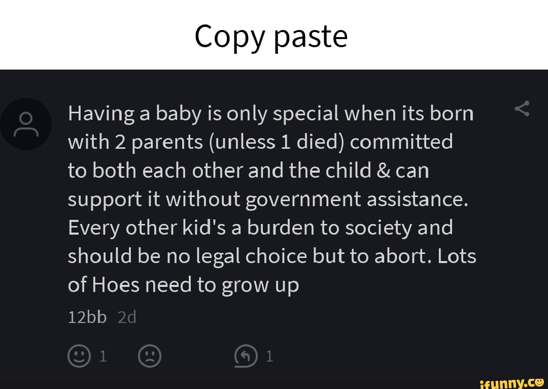 Copy paste Having a baby is only special when its born with 2 parents ...