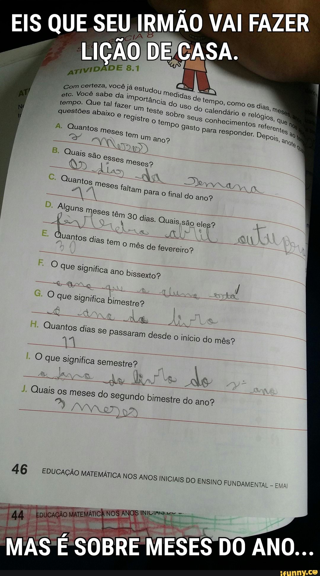 tempo,
como OS dias
Mer do
uso do Calendário
e
tempo. Que tal fazer
RNA
questões abaixo
(2) Tegistre
q
me
Seus Conhecimentos
Nae
PE EN
OLA
Quais os meses do segundo bimestre do ano?