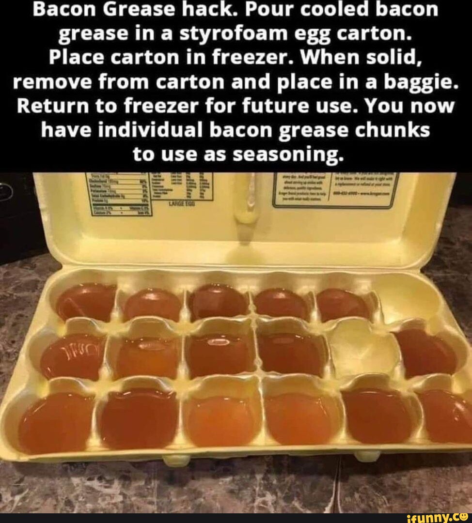 Bacon Grease hack. Pour cooled bacon grease ina styrofoam egg carton