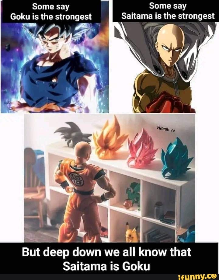 Some say Saitama is the strongest Some say Goku is the strongest But ...