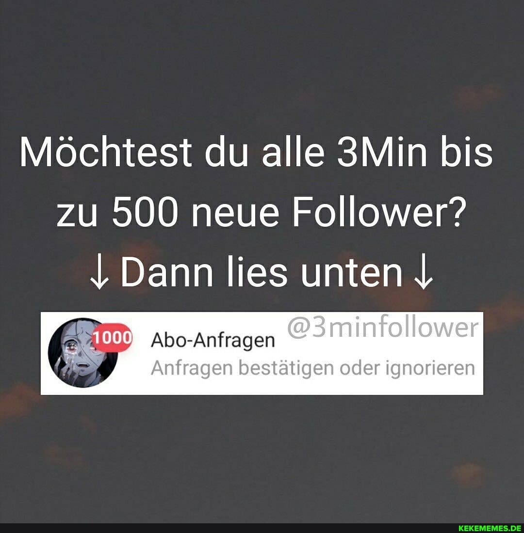 Möchtest du alle 3Min bis zu 500 neue Follower?
Dann lies unten I
Abo-Anfragen
gen bestätigen oder ignorieren