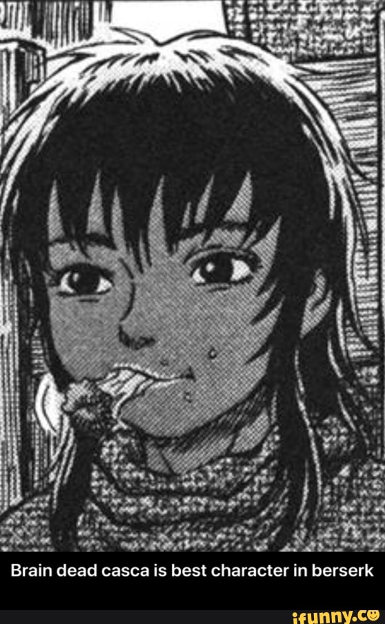 Brain Dead Casca Is Best Character In Berserk Brain Dead Casca Is Best Character In Berserk Ifunny Want to discover art related to berserk? brain dead casca is best character in