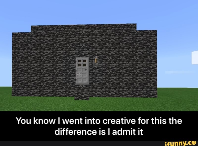 You know I went into creative for this the difference is I admit it - You know I went into creative for this the difference is I admit it