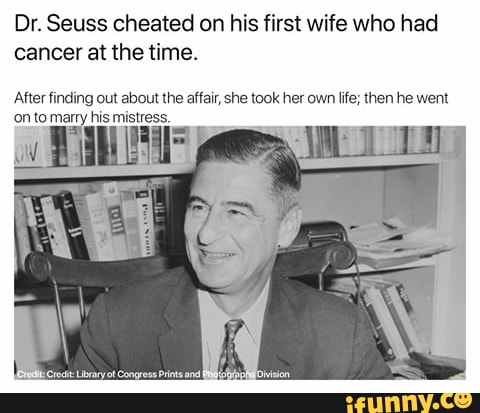 Dr. Seuss cheated on his first wife who had cancer at the time ...