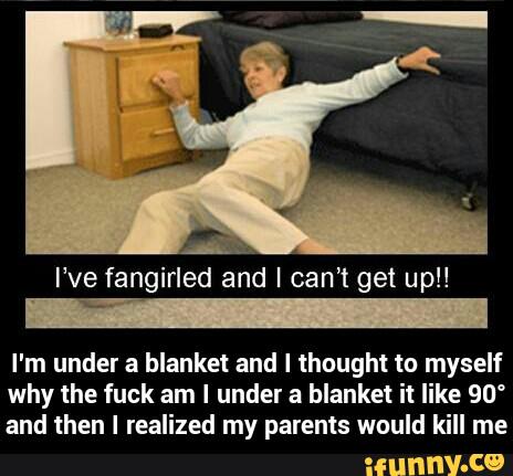 I'm under a blanket and I thought to myself
why the fuck am I under a blanket it like 90'
and then I realized my parents would kill me - I'm under a blanket and I thought to myself why the fuck am I under a blanket it like 90° and then I realized my parents would kill me