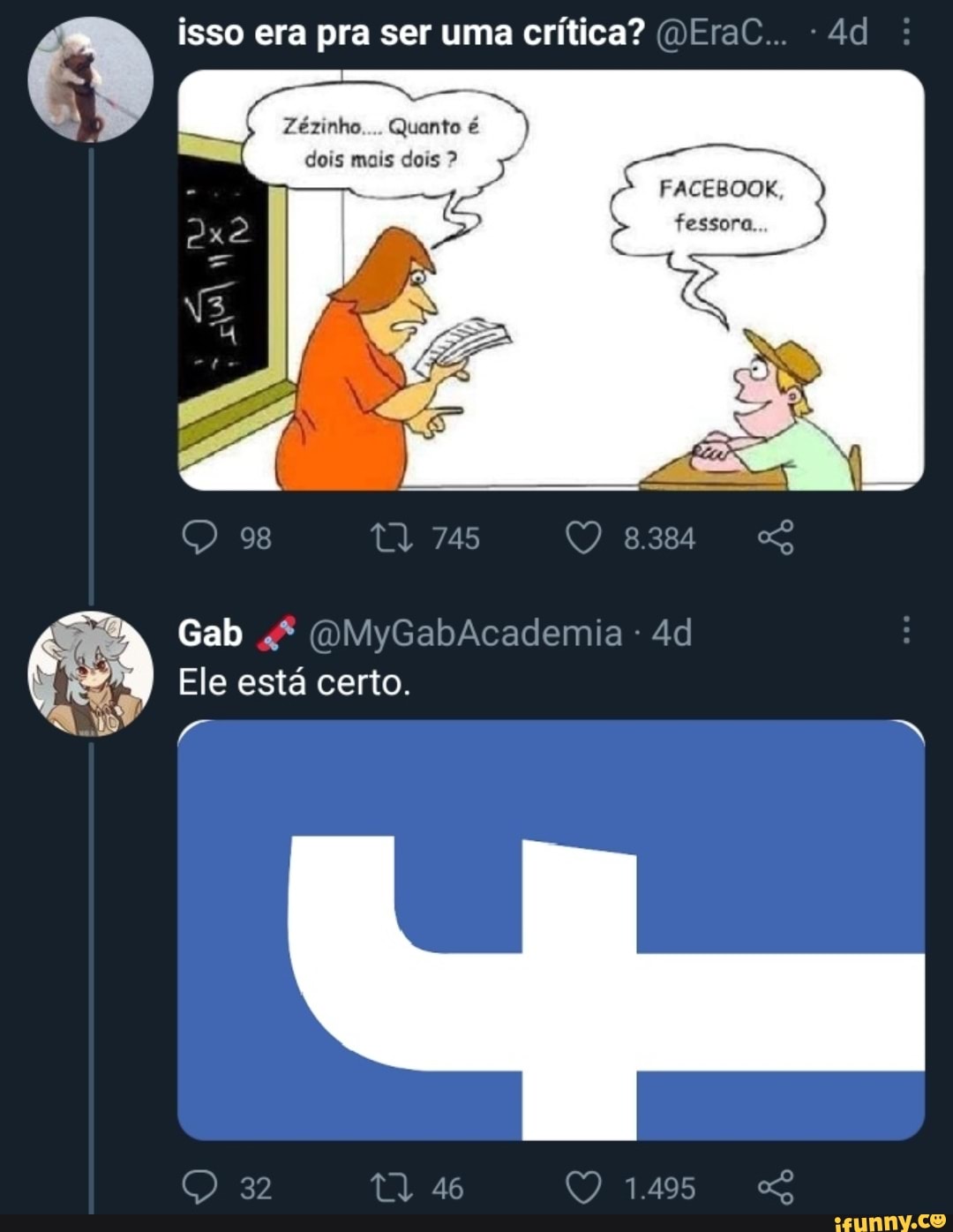 isso era pra ser uma crítica? (DEraC
Zézinho.... Quanto é
Ela dois mais dois
FACEBOOK
fessora...
Ro
98 ta 745
Gab (OMyGabAcaden
Ele está certo.
1.495
O) "