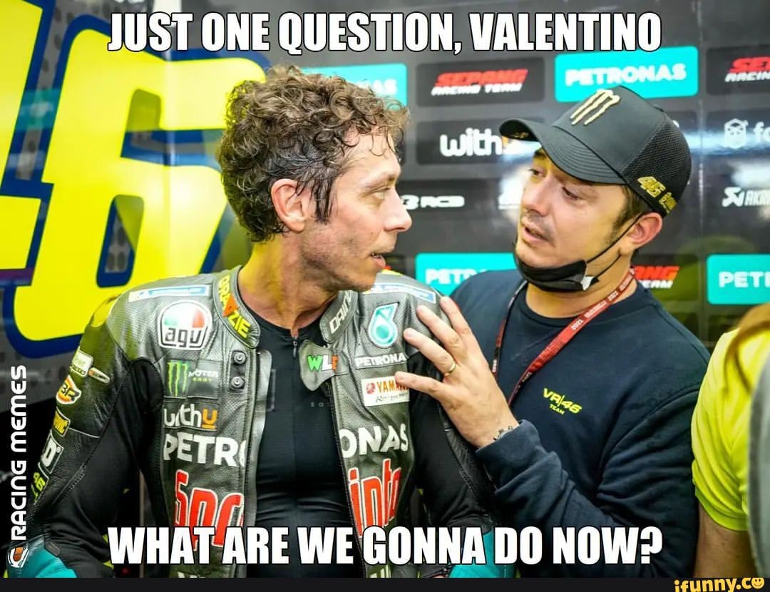ACING RACING MEMES memes MEMES JUST ONE QUESTION VALENTINO PETRON A ...