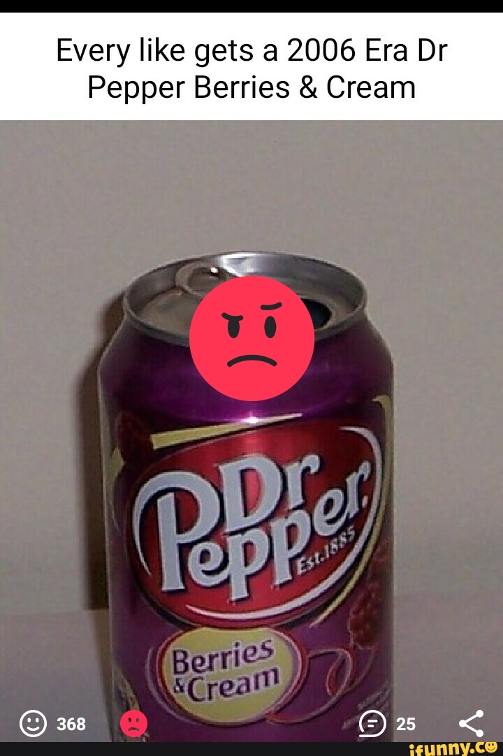 Every like gets 2006 Era Dr Pepper Berries & Cream 368 iFunny Brazil