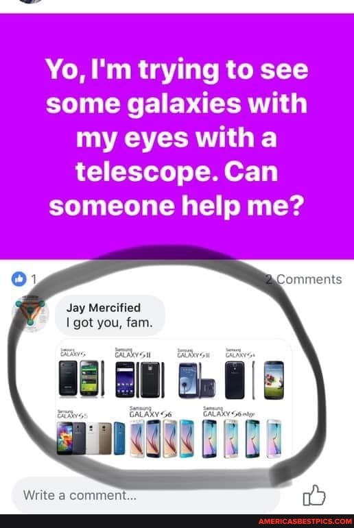 Yo, I'm trying to see some galaxies with my eyes with a telescope. Can someone help me?
Jay Mercified got you, fam
Write comment...