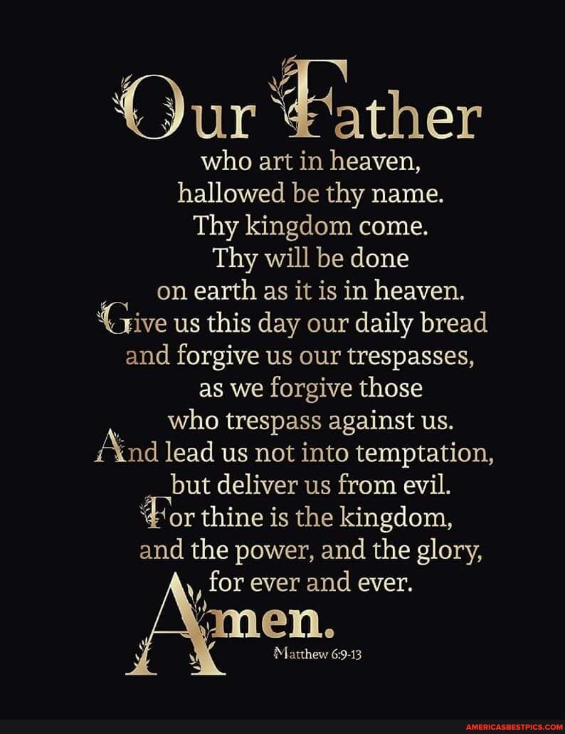 Our Father who art in heaven, hallowed be thy name. Thy kingdom come ...