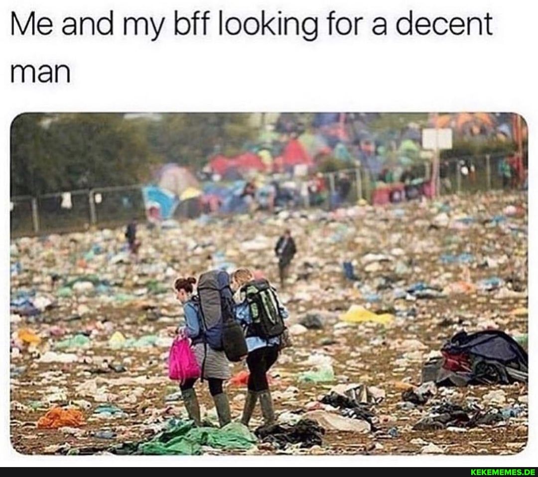 Me and my bff looking for a decent man