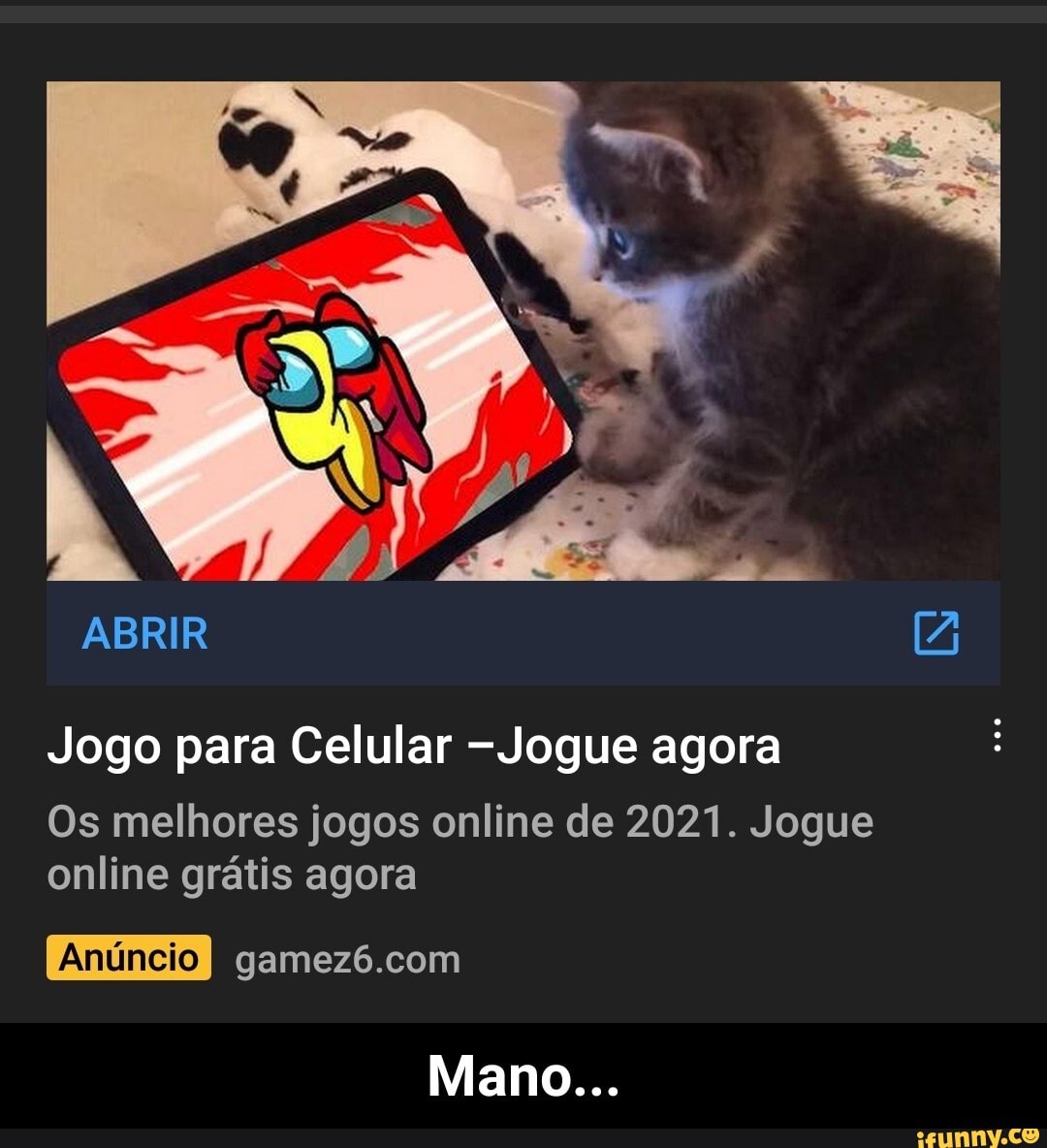 ABRIR
Jogo para Celular Jogue agora
Os melhores jogos online de 2021. Jogue online grátis agora
Mano... - Mano...