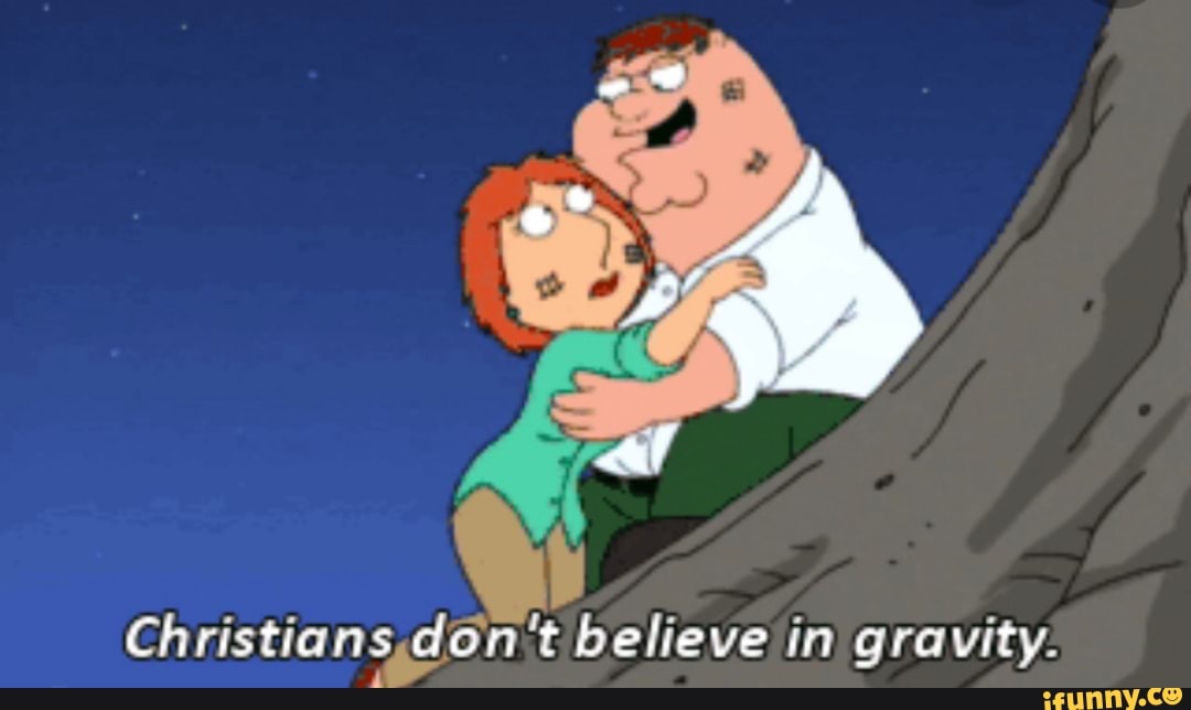 af
Christians, believe in gravity.
