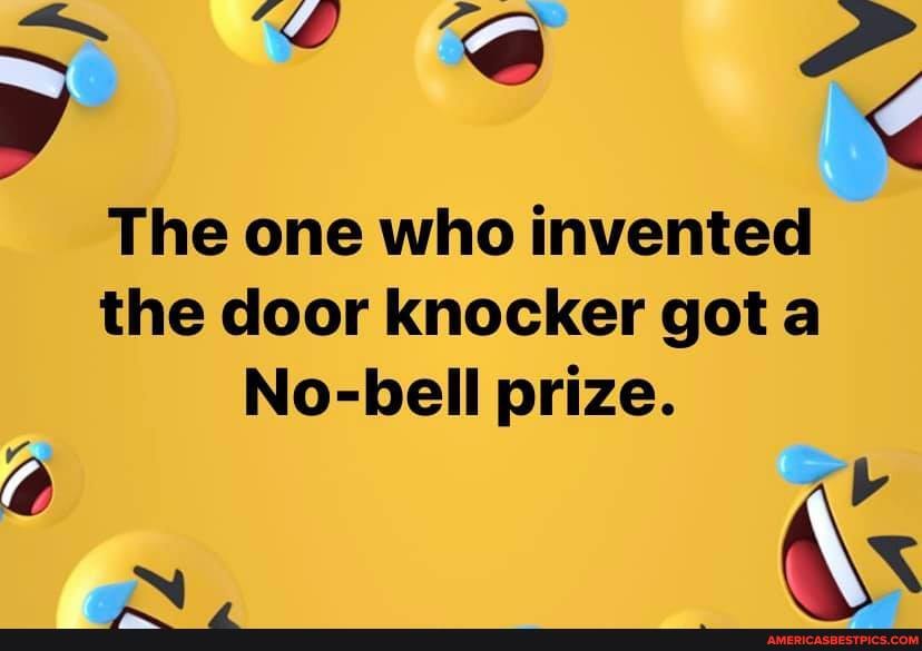 ff
The one who invented the door knocker got
No-bell prize.
Ab