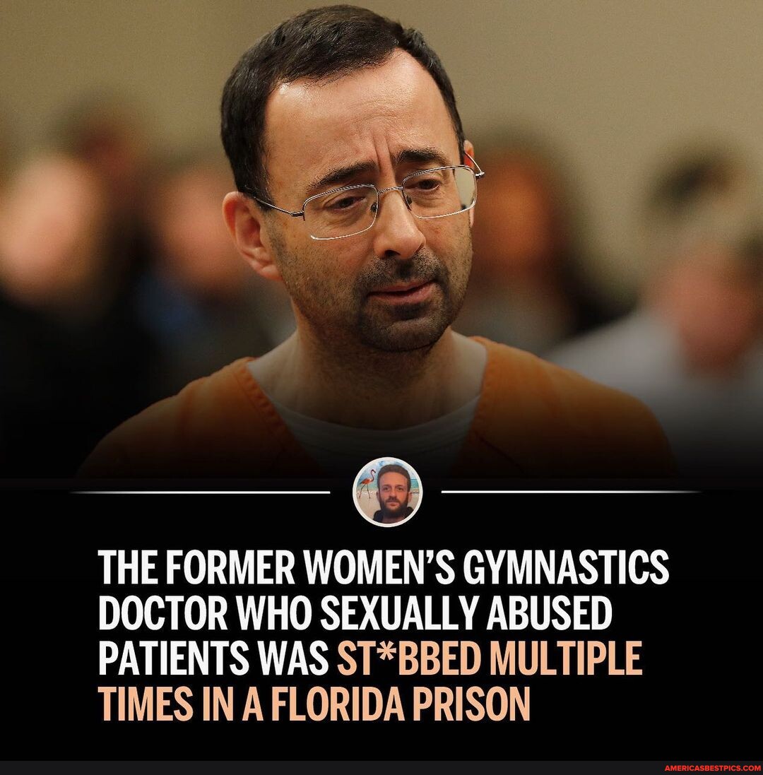 Larry Nassar, the former Olympic women’s gymnastics sports doctor who ...