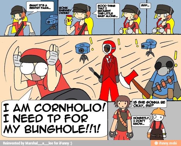 I NEED TP FOR
MY BUNGHOLE!N!