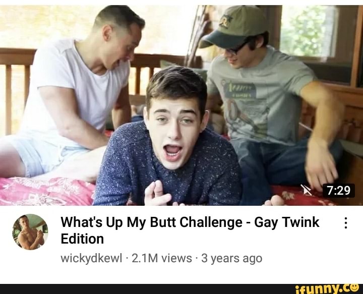 Whats Up My Butt Challenge Gay Twink Edition Wickydkewl 21m Views 3 Years Ago Ifunny