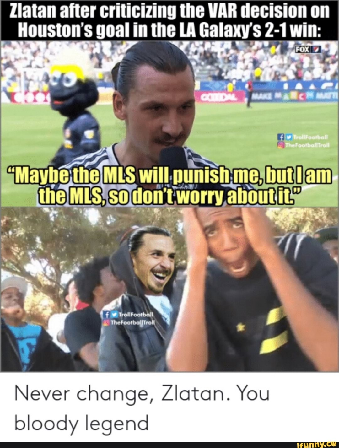 Zlatan alter criticizing the m decision on
Houston’s goal in me u Galaxy; 2-1 win:
Never change, Zlatan. You
bloody legend