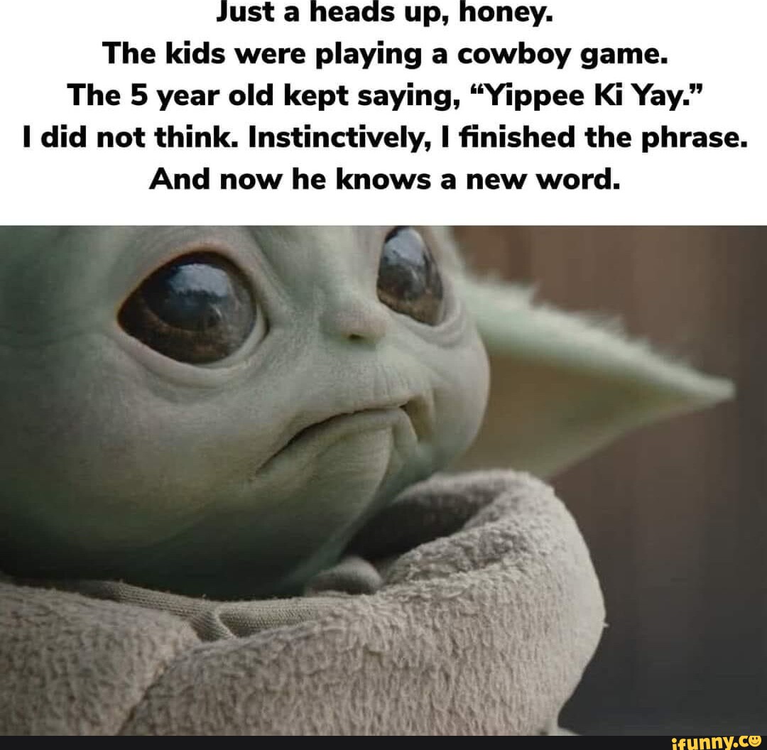 The kids were playing a cowboy game. The 5 year old kept saying