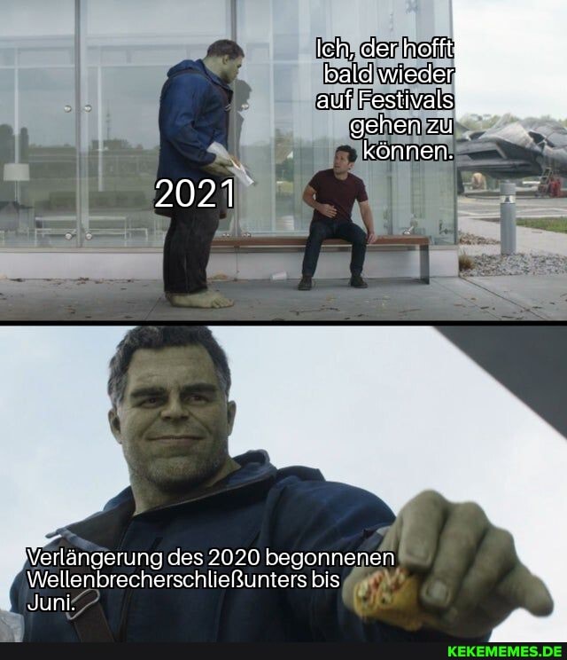 Ich,
auf Festivals, gehen zu können.
2021
Verlängerung des 2020 begonnenen
Wellenbrecherschließunters bis
Juni.