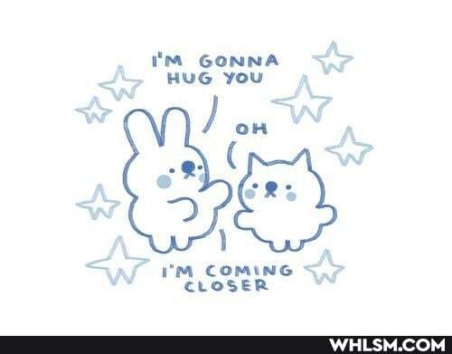 GONNA HUG you ww Ss on W on A
( w
Ww
WW WW