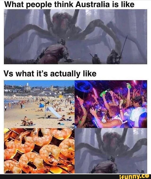 What people think Australia is like
Vs what it's actually like