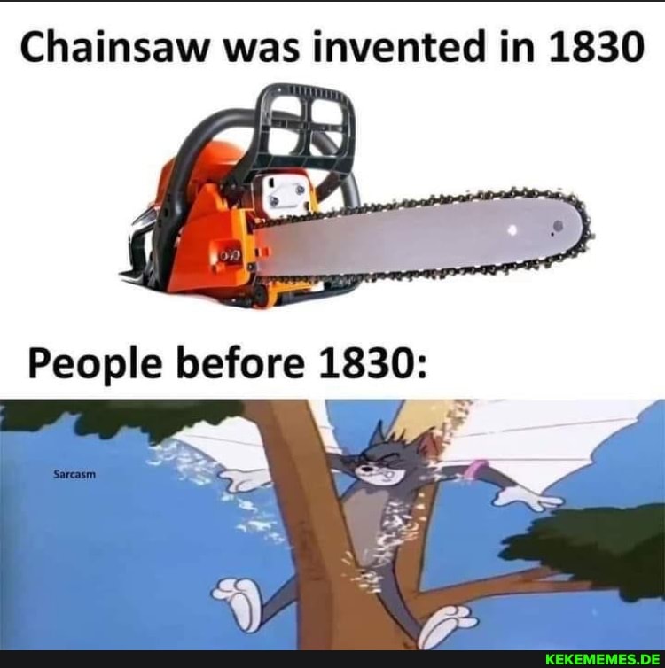 Chainsaw was invented in 1830 People