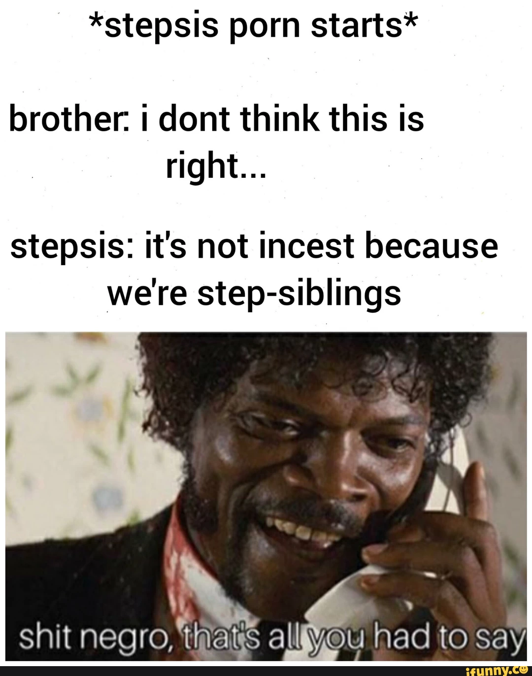 *stepsis porn starts* brother: i dont think this is right...
</p>
	</div><!--/.blog-post-entry.markup-format-->
	<ul class=
