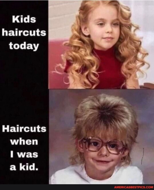 Kids haircuts today
Haircuts when was a kid.